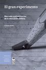 El gran experimento. Mercado y privatizacion de la educacion chilena.