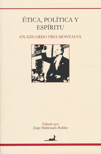 Etica, Politica Y Espiritu En Eduardo Frei Montalva