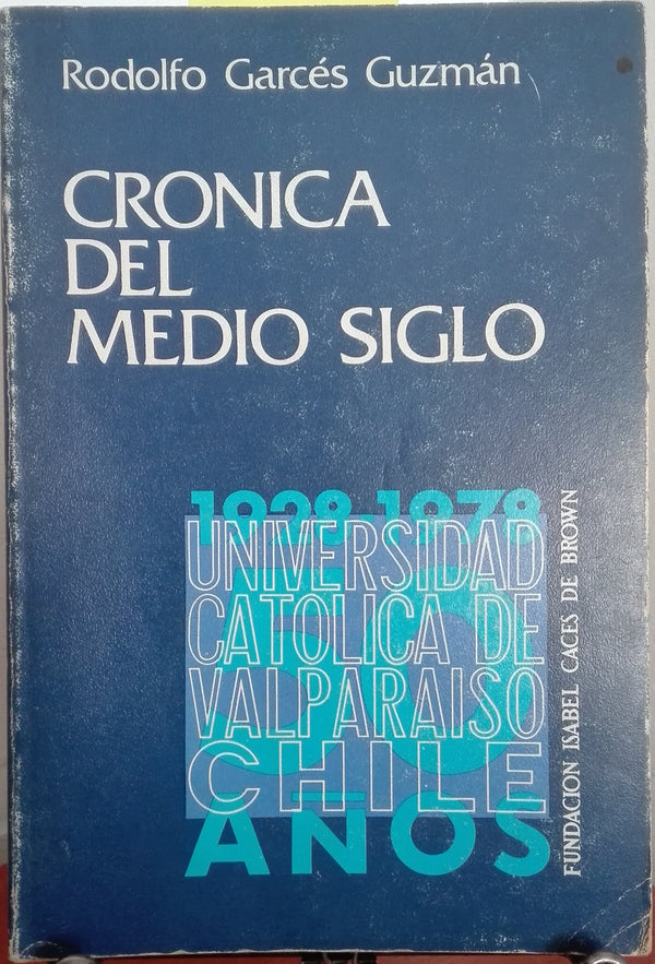 Crónica del medio siglo: Universidad Católica de Valparaíso, 1928–1978