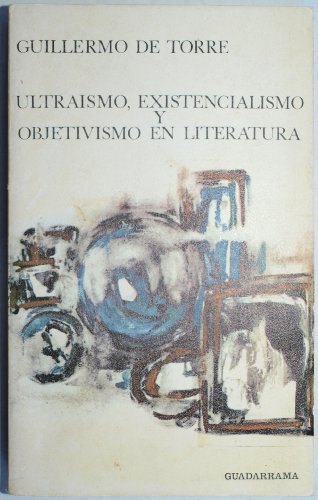 Ultraísmo, existencialismo y objetivismo en literatura