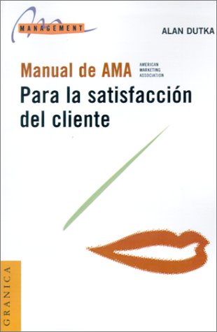 Manual De LA A.M.A. Para LA Satisfaccion Del Cliente (Spanish Edition)