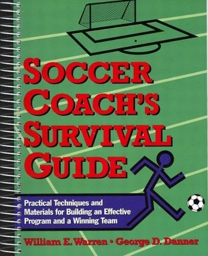 Soccer Coach's Survival Guide: Practical Techniques and Materials for Building an Effective Program and a Winning Team