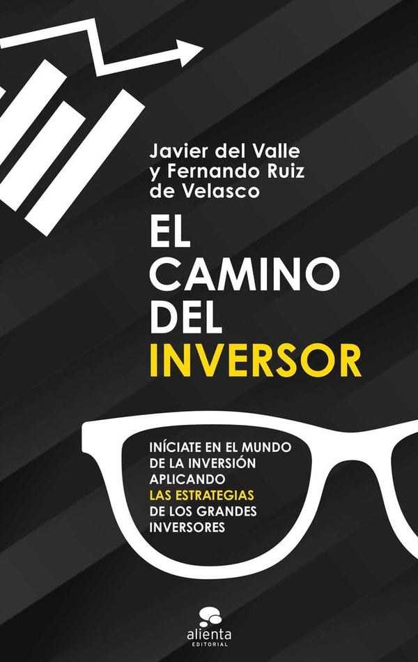 El camino del inversor: Iníciate en el mundo de la inversión aplicando las estrategias de los grandes inversores