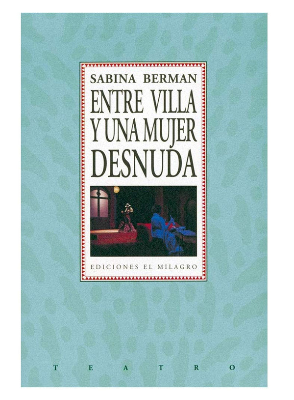 Entre Villa y una mujer desnuda (Teatro) (Spanish Edition)