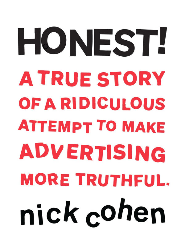 HONEST!: A True Story of a Ridiculous Attempt To Make Advertising More Truthful