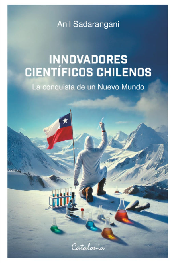 Innovadores científicos chilenos: La conquista de un Nuevo Mundo