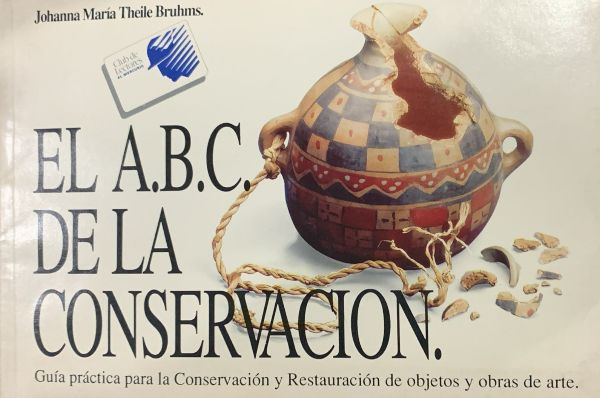 El A.B.C. de la conservación: guía práctica para la conservación y restauración de objetos y obras de arte