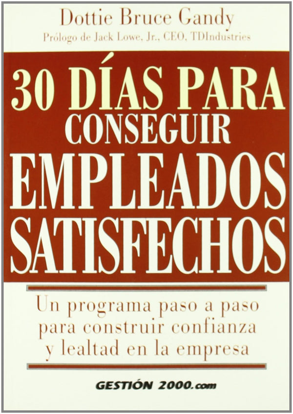 30 días para conseguir empleados satisfechos: Un programa paso a paso para construir confianza y lealtad en la empresa