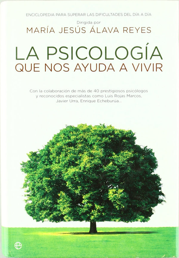 LA PSICOLOGIA QUE NOS AYUDA A VIVIR:ENCICLOPEDIA PARA SUPERAR LAS DIFICULTADES DEL DIA A DIA