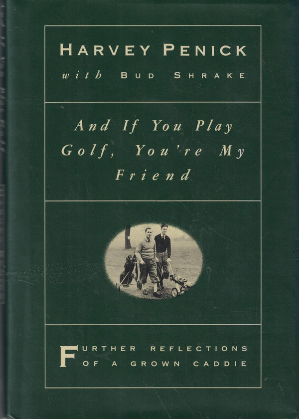 And if You Play Golf, You're My Friend: Further Reflections of a Grown Caddie