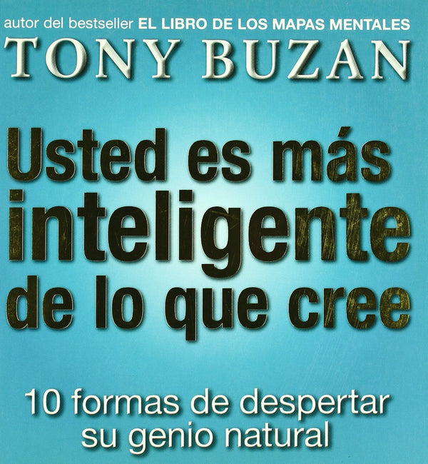 Usted es mas inteligente de lo que cree: 10 formas de despertar su genio natural