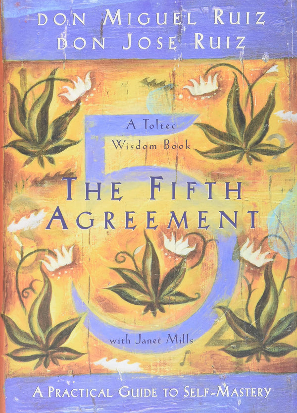The Fifth Agreement: A Practical Guide to Self-Mastery (A Toltec Wisdom Book)