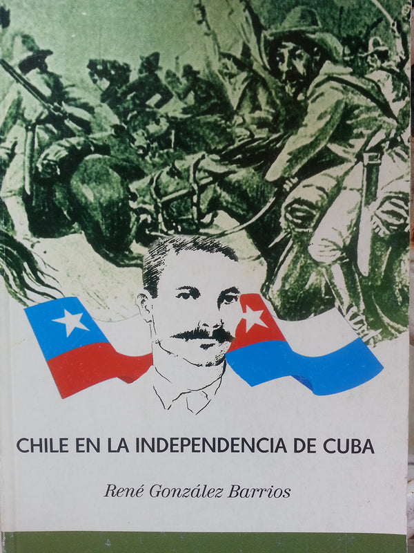 Chile En La Independencia De Cuba.memorias De Carlos Duble En La Guerra De Independencia Cubana.