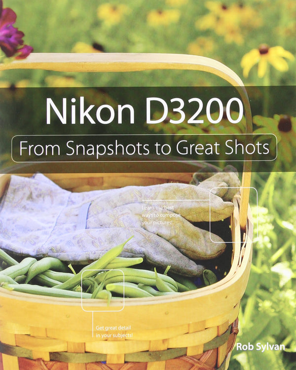 Nikon D3200: From Snapshots to Great Shots