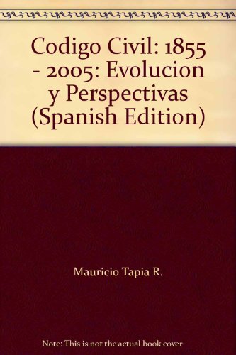 Codigo Civil: 1855 - 2005: Evolucion y Perspectivas