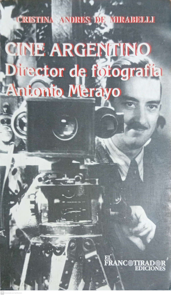 Cine argentino: Director de fotografía, Antonio Merayo (Spanish Edition)