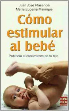 Cómo estimular al bebé: Potencia el crecimiento de tu hijo