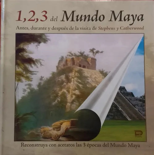 1, 2, 3 del Mundo Maya. Antes, durante y después de la visita de Stephens y Catherwood