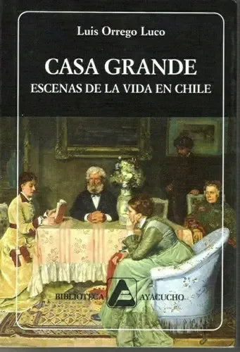 Casa grande. Escenas de la vida en Chile