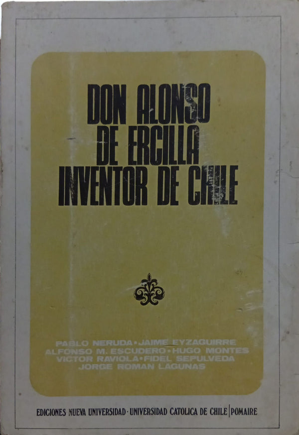 Don Alonso de Ercilla, inventor de Chile
