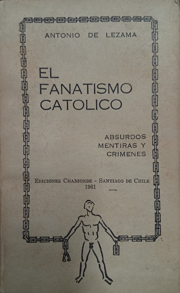 El fanatismo católico: Absurdos, mentiras y crímenes