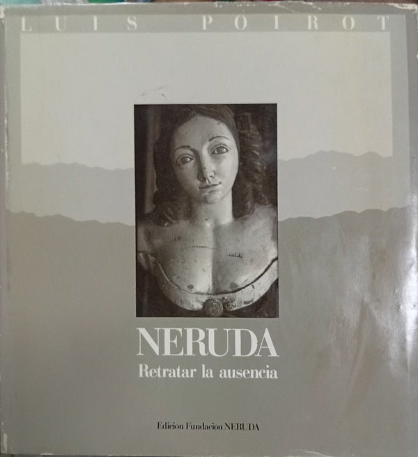 Neruda: Retratar la ausencia