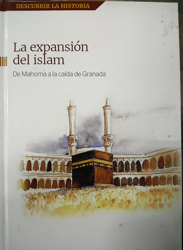La expansión del islam - De Mahoma a la caida de Granada