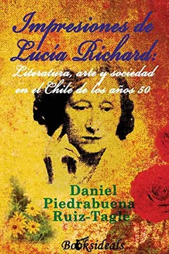Impresiones de Lucía Richard: Literatura, arte y sociedad en el Chile de los años 50