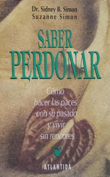 Saber Perdonar. Cómo hacer las paces con su pasado y vivir sin rencores