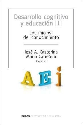 DESARROLLO COGNITIVO Y EDUCACION I. LOS INICIOS DEL CONOCIMIENTO