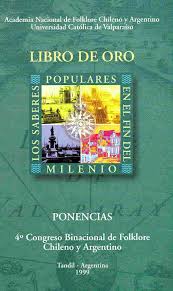 Libro de oro de los saberes populares en el fin del milenio
Subtítulo: Ponencias – 4º Congreso Binacional de Folklore Chile y Argentina