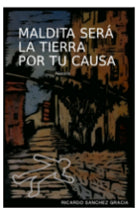 Maldita será la tierra por tu causa: novela