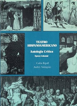 Teatro Hispanoamericano. Tomo I: Antología Crítica – Época Colonial