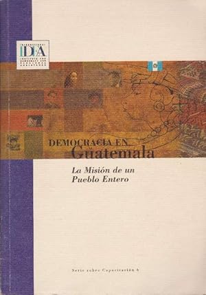 Democracia en Guatemala: Lamisión de un pueblo entero, informe de la misión