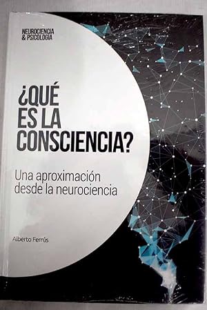 ¿Qué es la consciencia?: Una aproximación desde la neurociencia (Neurociencia&Psicología) (Spanish Edition)
