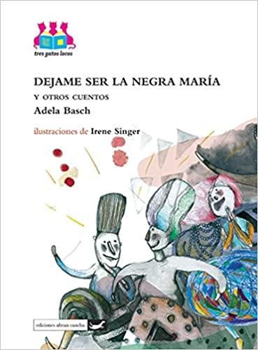 Déjame ser la negra María y otros cuentos
