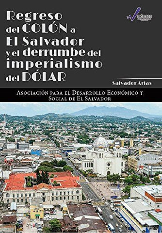 Regreso Del Colón a El Salvador Y El Derrumbe Del Imperialismo Del Dólar