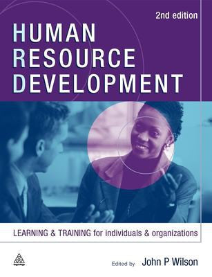 Human Resource Development: Learning and Training for Individuals and Organizations