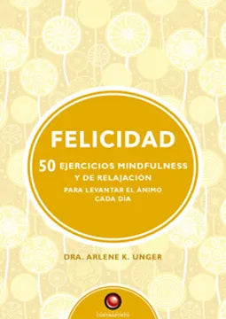 Felicidad. 50 ejercicios de mindfulness y relajación