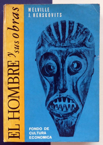 El hombre y sus obras. La ciencia de la antropología cultural.