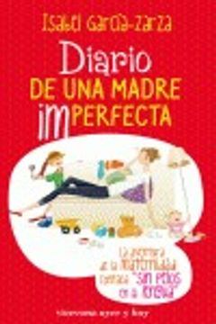Diario de una madre imperfecta: La aventura de la maternidad contada sin pelos en la lengua