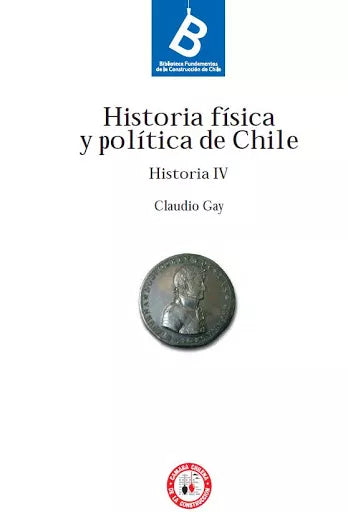Historia Física y Política de Chile. Historia IV