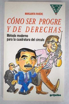 Cómo ser progre y de derechas: Método moderno para la cuadratura del círculo