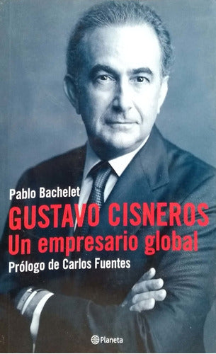 Gustavo Cisneros: Un empresario global (Spanish Edition)