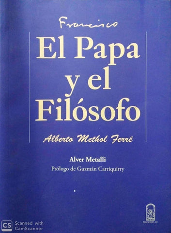 FRANCISCO EL PAPA Y EL FILÓSOFO - ALBERTO METHOL FERRÉ.