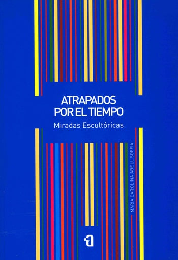 Atrapados por el tiempo. Miradas escultóricas