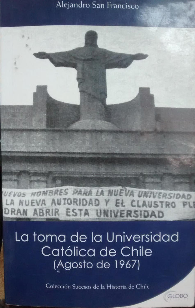 La toma de la Universidad Católica de Chile : (Agosto de 1967)