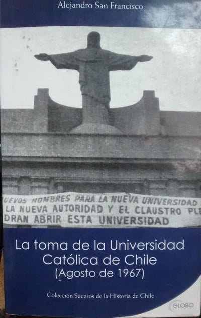 La toma de la Universidad CatÃ³lica de Chile : (Agosto de 1967)