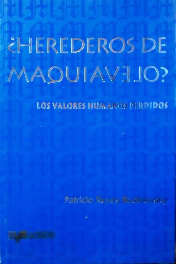 ¿Herederos de Maquiavelo? Los valores humanos perdidos