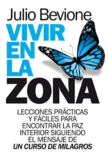 Vivir en la zona: LECCIONES PRÃCTICAS Y FÃCILES PARA ENCONTRAR LA PAZ INTERIOR (Desarrollo personal) (Spanish Edition)